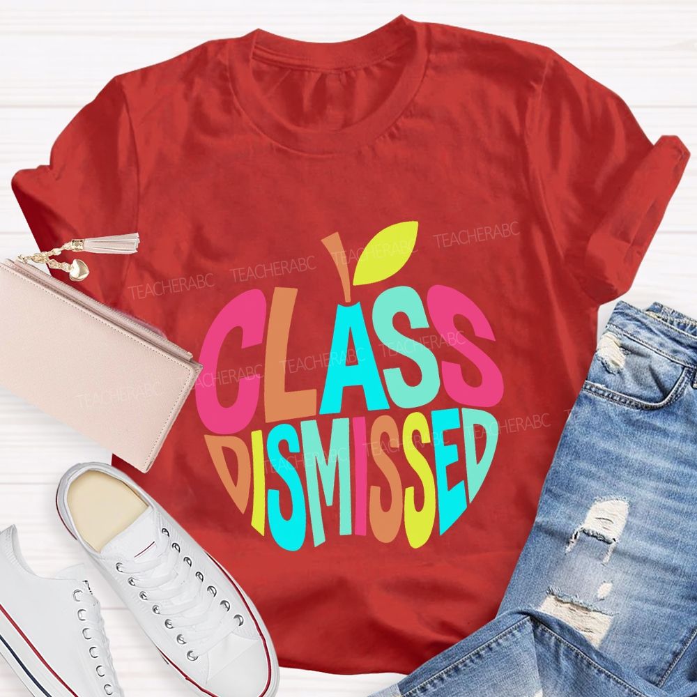 Class Dismissed And Colorful Apple Font Teacher T-shirt