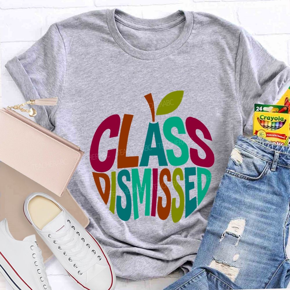 Class Dismissed And Colorful Apple Font Teacher T-shirt