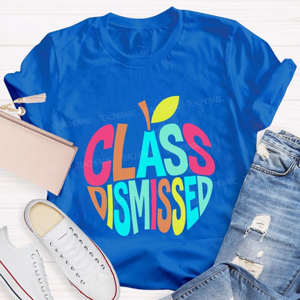 Class Dismissed And Colorful Apple Font Teacher T-shirt