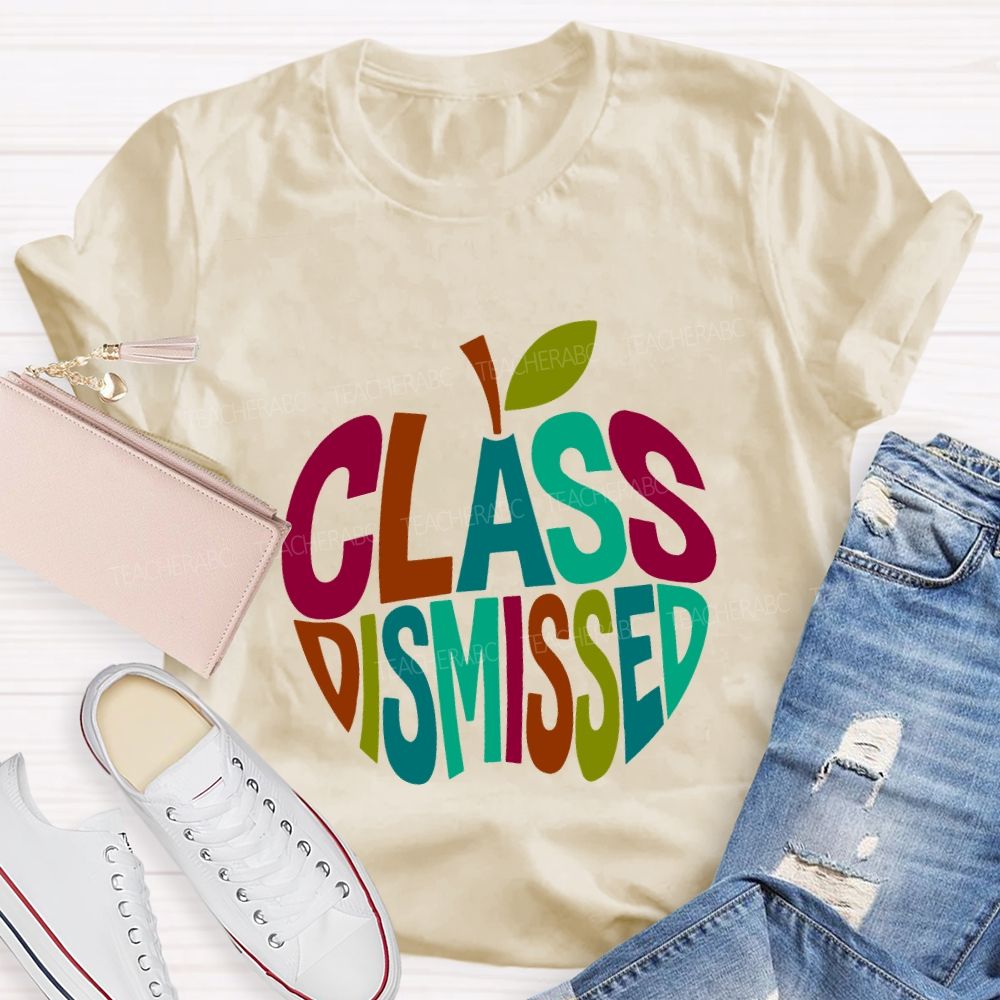 Class Dismissed And Colorful Apple Font Teacher T-shirt