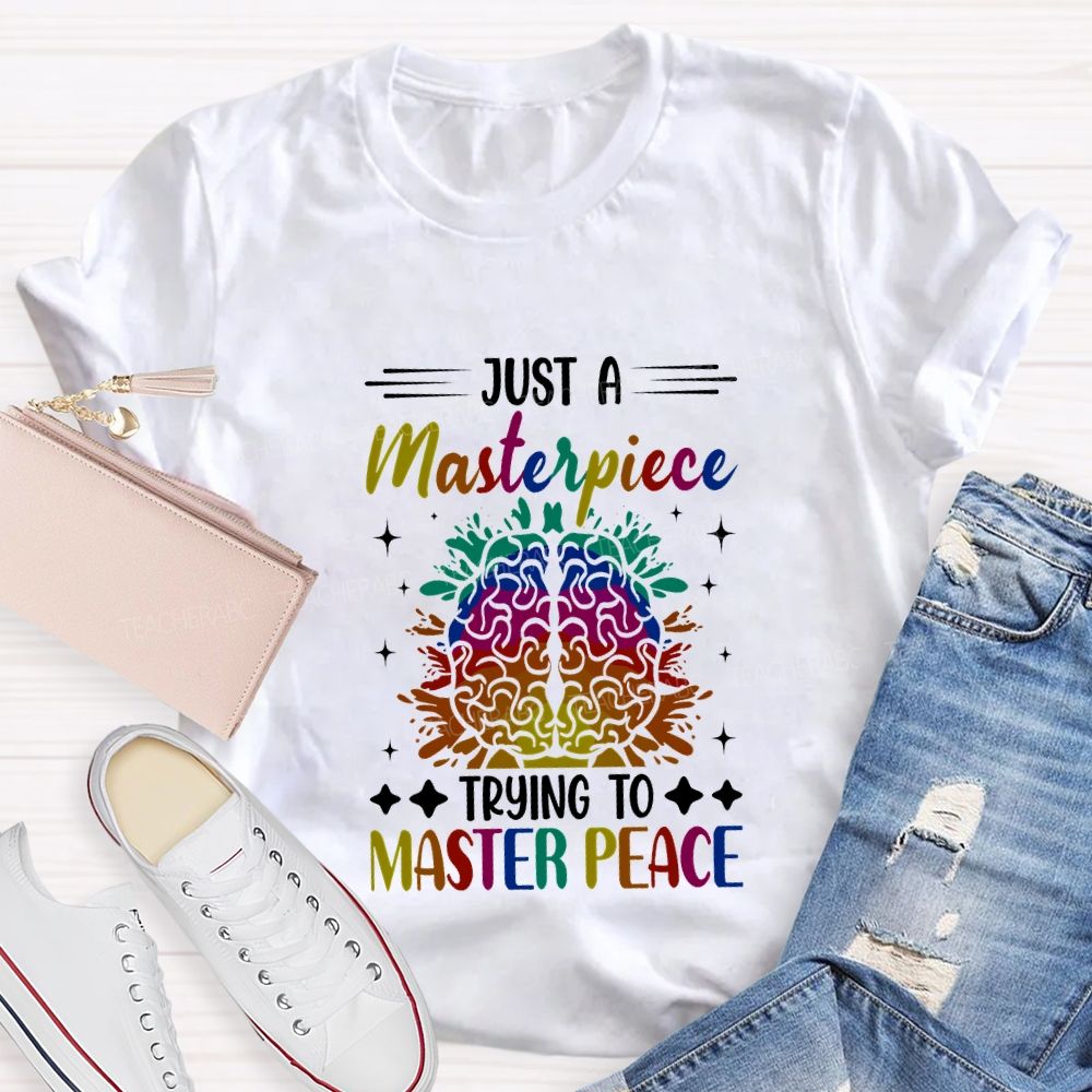 Just A Masterpiece Trying To Master Peace Teacher T-shirt