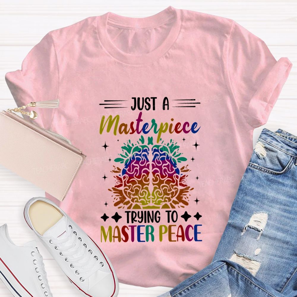 Just A Masterpiece Trying To Master Peace Teacher T-shirt