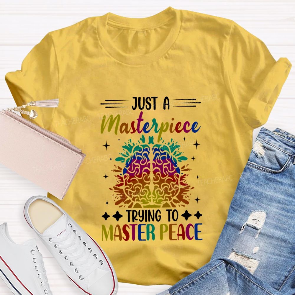Just A Masterpiece Trying To Master Peace Teacher T-shirt