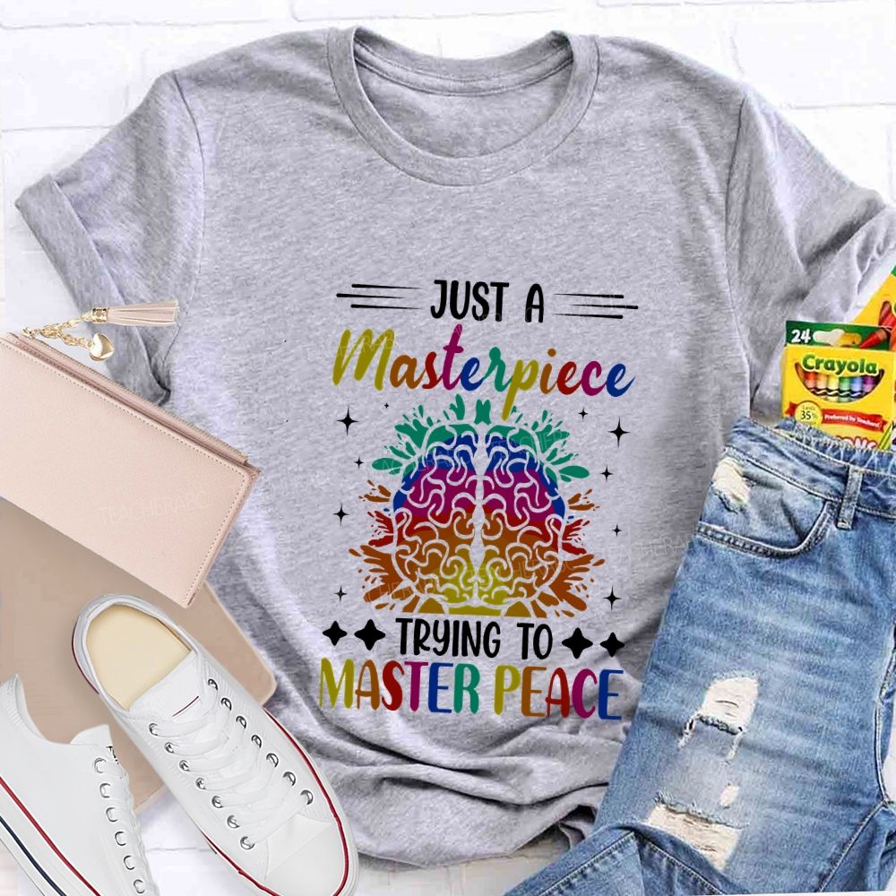 Just A Masterpiece Trying To Master Peace Teacher T-shirt