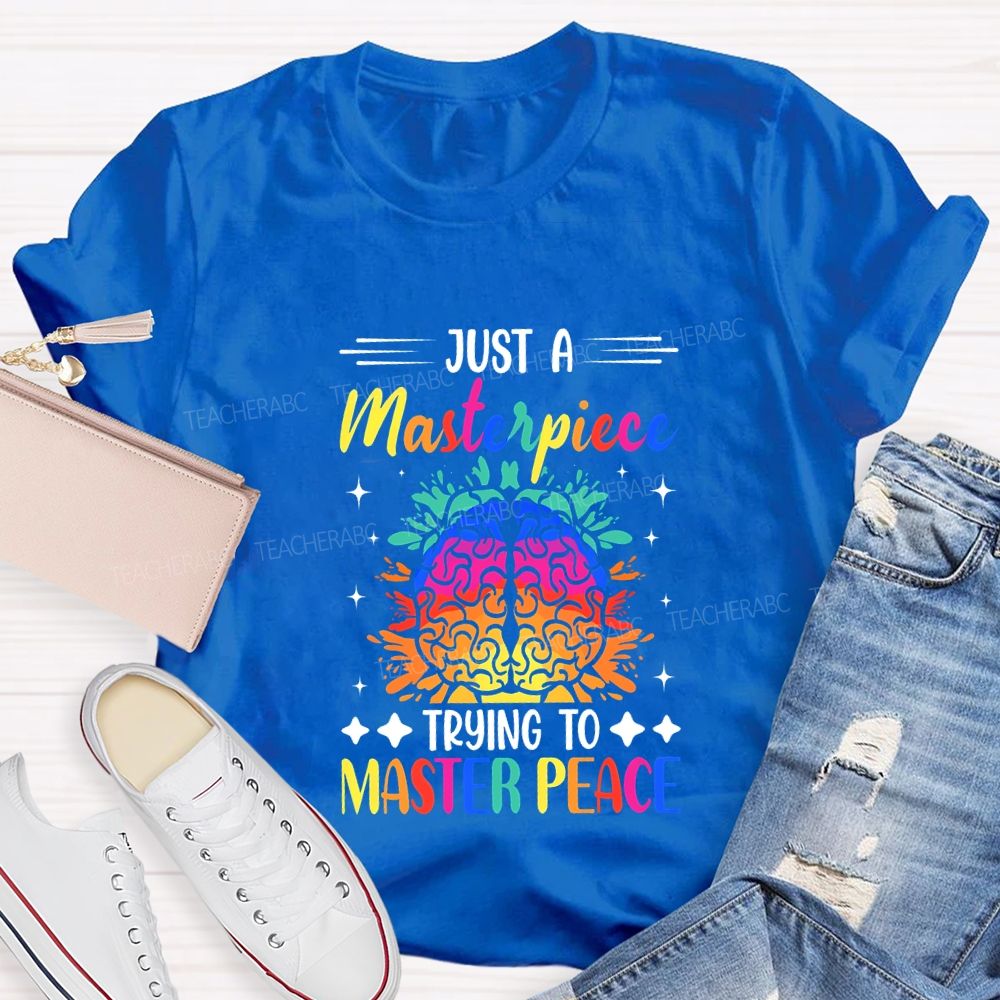 Just A Masterpiece Trying To Master Peace Teacher T-shirt