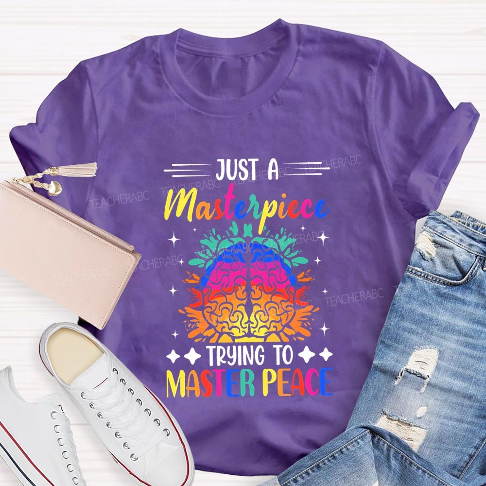 Just A Masterpiece Trying To Master Peace Teacher T-shirt