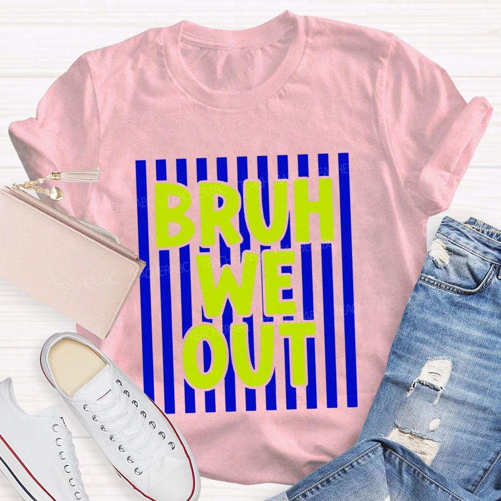 Bruh We Out Strip Teacher T-shirt