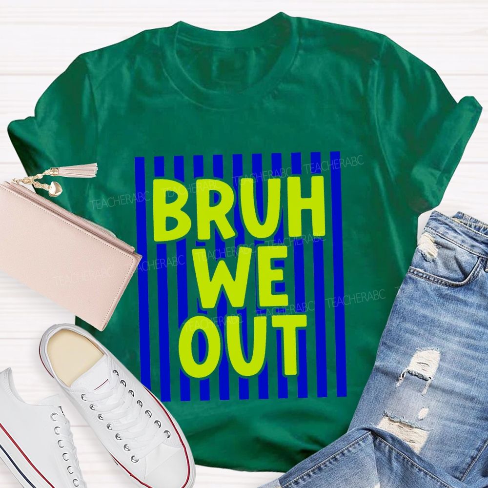 Bruh We Out Strip Teacher T-shirt