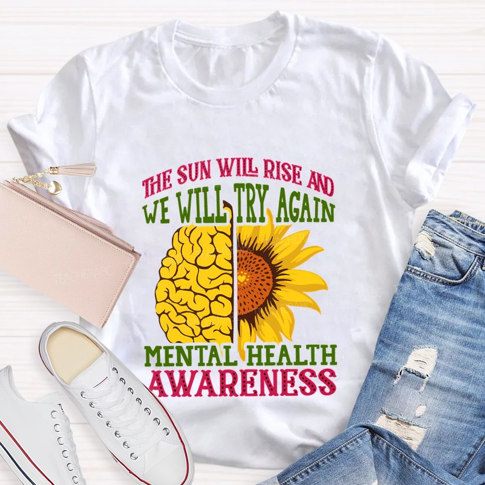 The Sun Will Rise And We'Ll Try Again Mental Health Awareness T-shirt