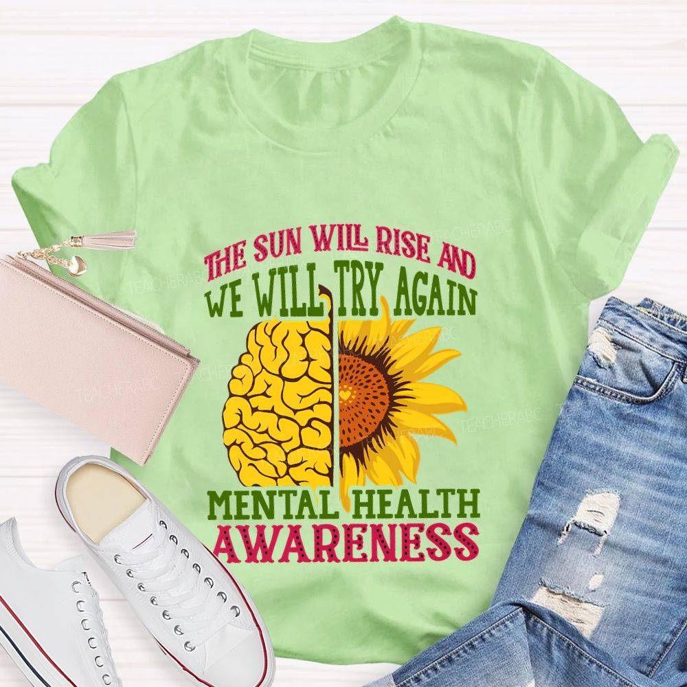 The Sun Will Rise And We'Ll Try Again Mental Health Awareness T-shirt