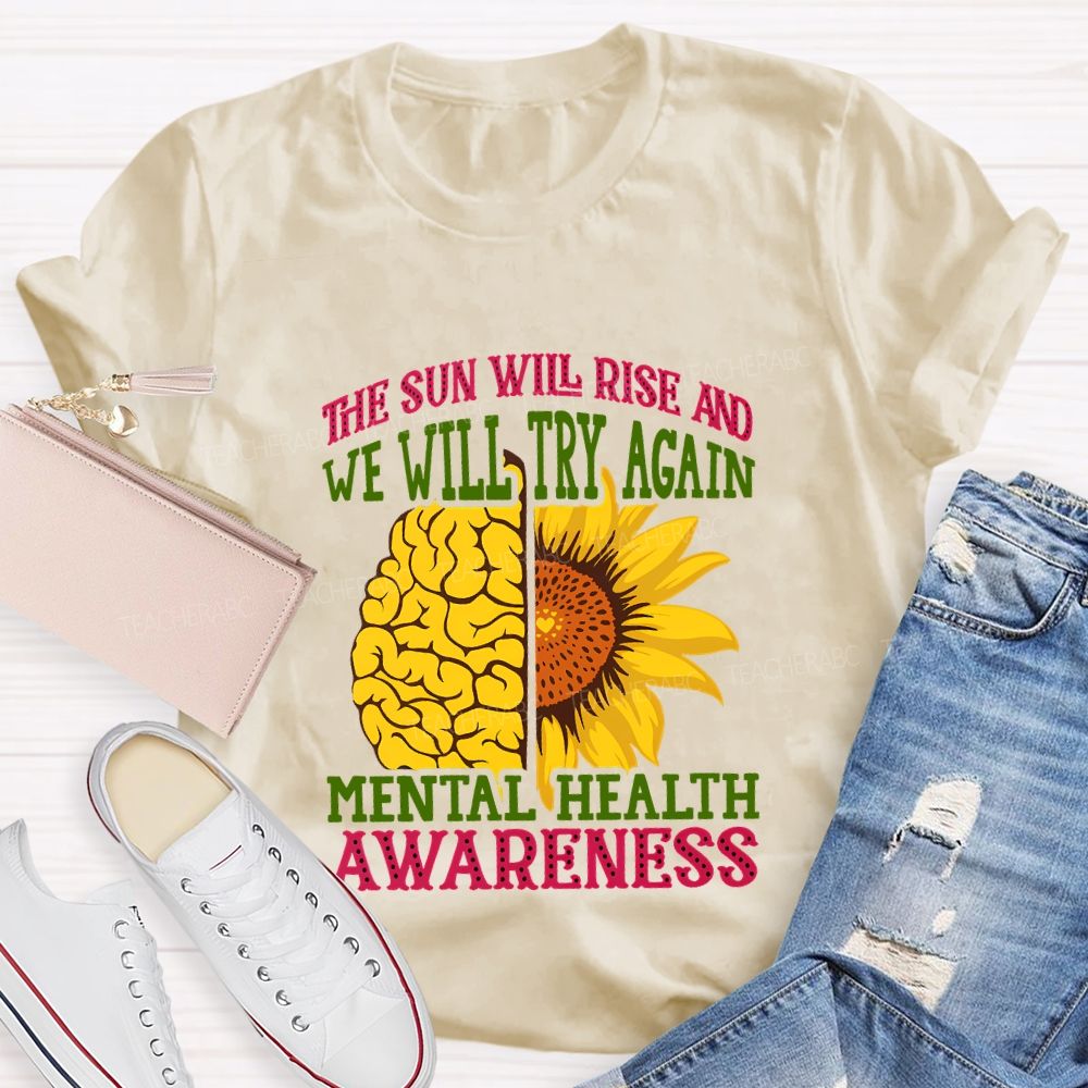The Sun Will Rise And We'Ll Try Again Mental Health Awareness T-shirt