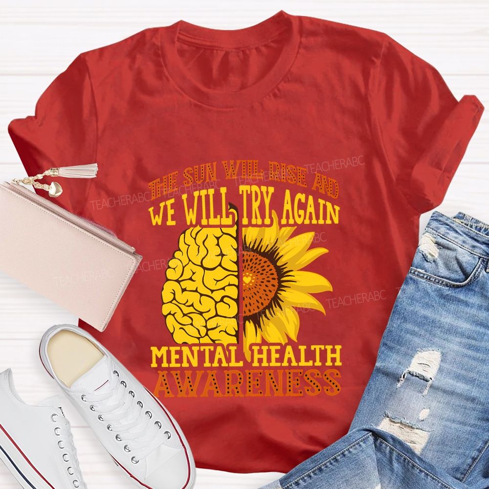 The Sun Will Rise And We'Ll Try Again Mental Health Awareness T-shirt