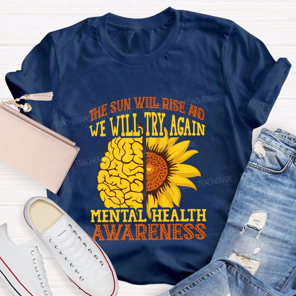 The Sun Will Rise And We'Ll Try Again Mental Health Awareness T-shirt