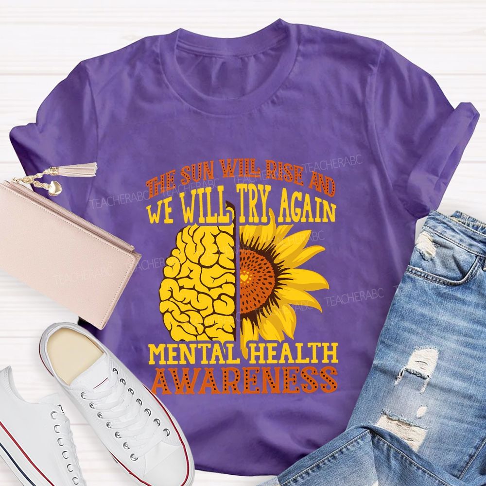 The Sun Will Rise And We'Ll Try Again Mental Health Awareness T-shirt