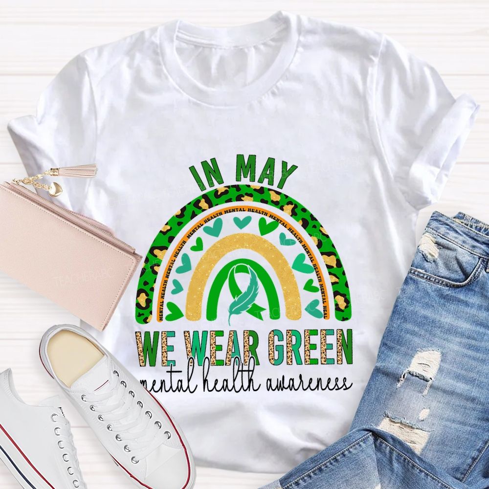 In May We Wear Green Mental Health Awareness Teacher T-shirt
