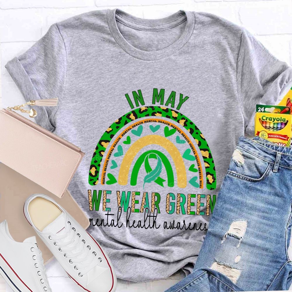 In May We Wear Green Mental Health Awareness Teacher T-shirt