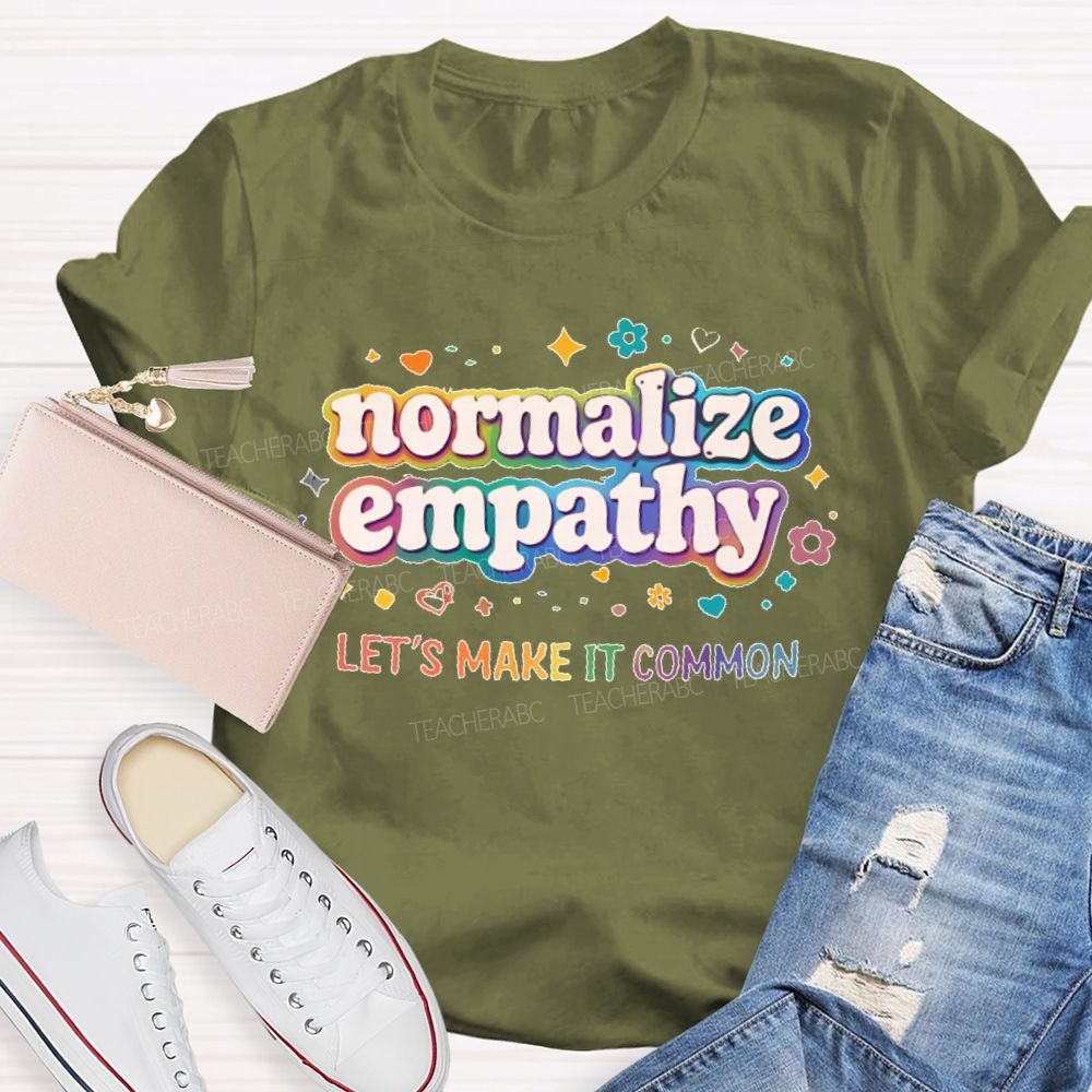 Normalize Empathy  Let's Make It Common  Teacher T-shirt
