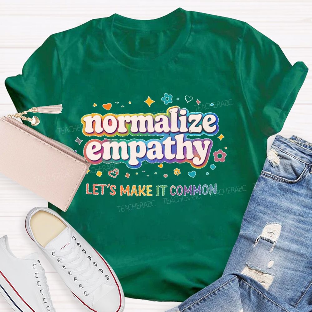 Normalize Empathy  Let's Make It Common  Teacher T-shirt