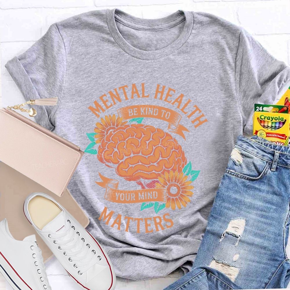 Mental Health Matters Be Kind To Your Mind Brain Graphics  Teacher T-shirt