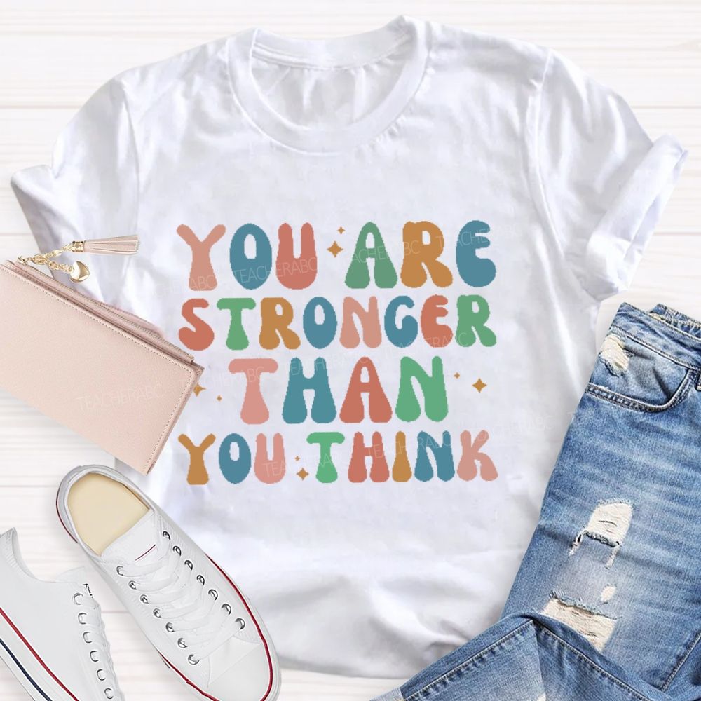 You Are Stronger Than You Think Colorful Letters  Teacher T-shirt