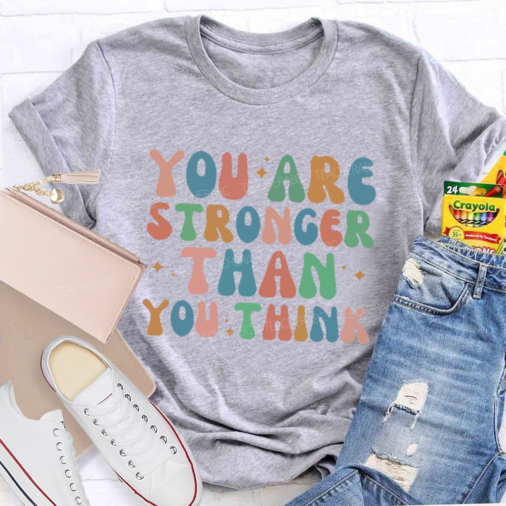 You Are Stronger Than You Think Colorful Letters  Teacher T-shirt