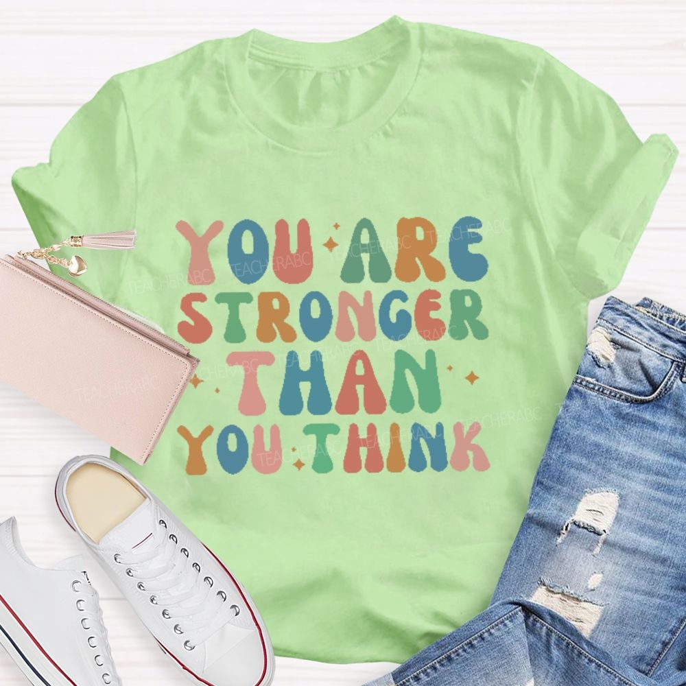 You Are Stronger Than You Think Colorful Letters  Teacher T-shirt