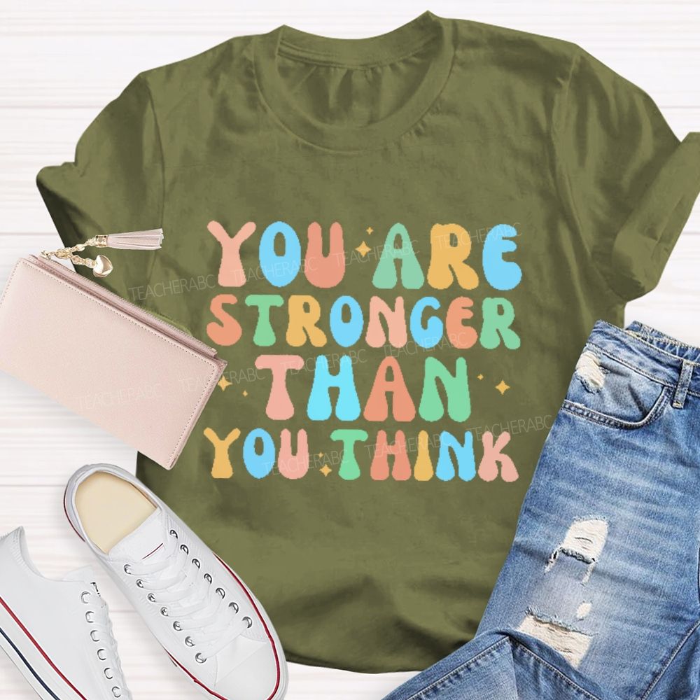 You Are Stronger Than You Think Colorful Letters  Teacher T-shirt