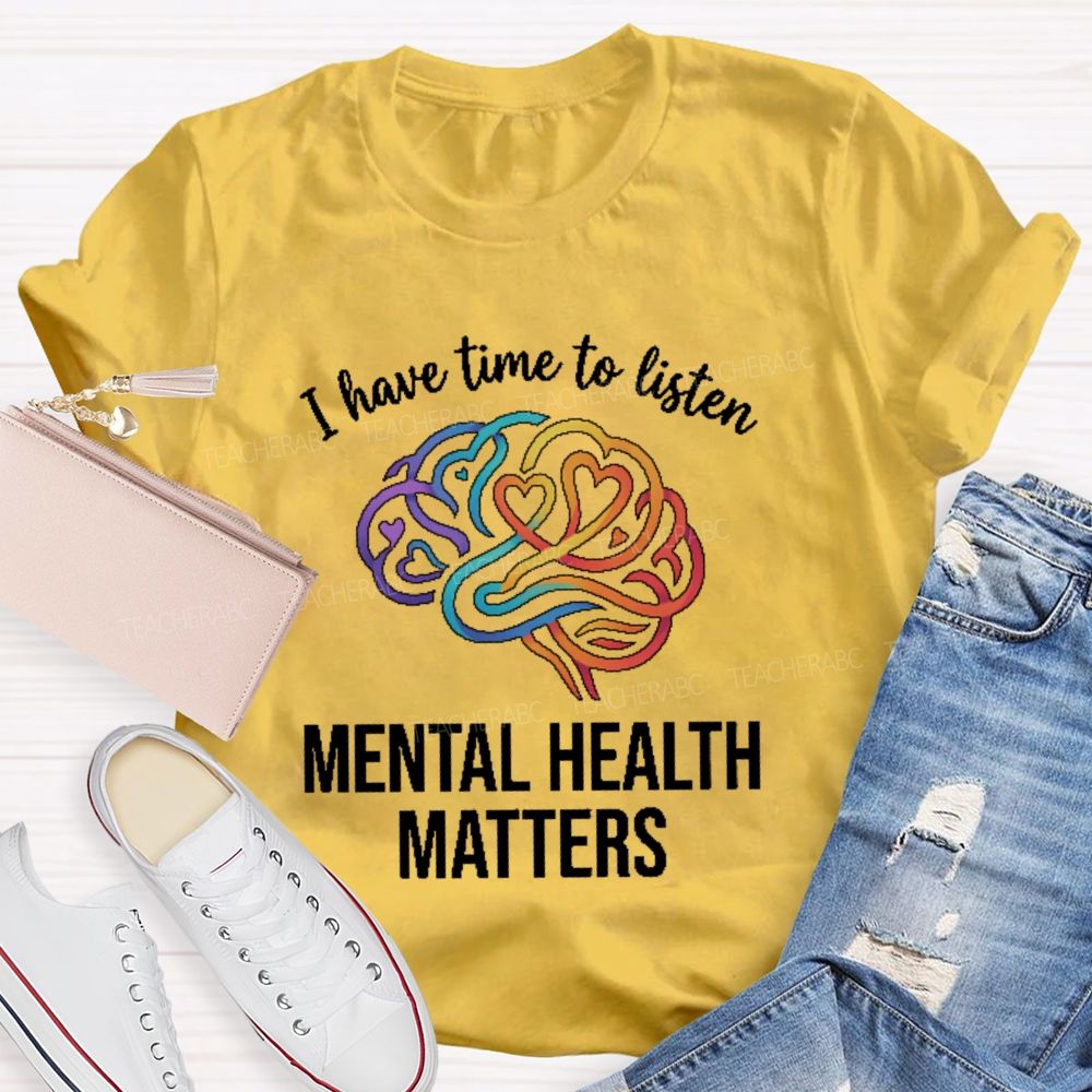 I Have Time To Listen Mental Health Matters Brain  Teacher T-shirt
