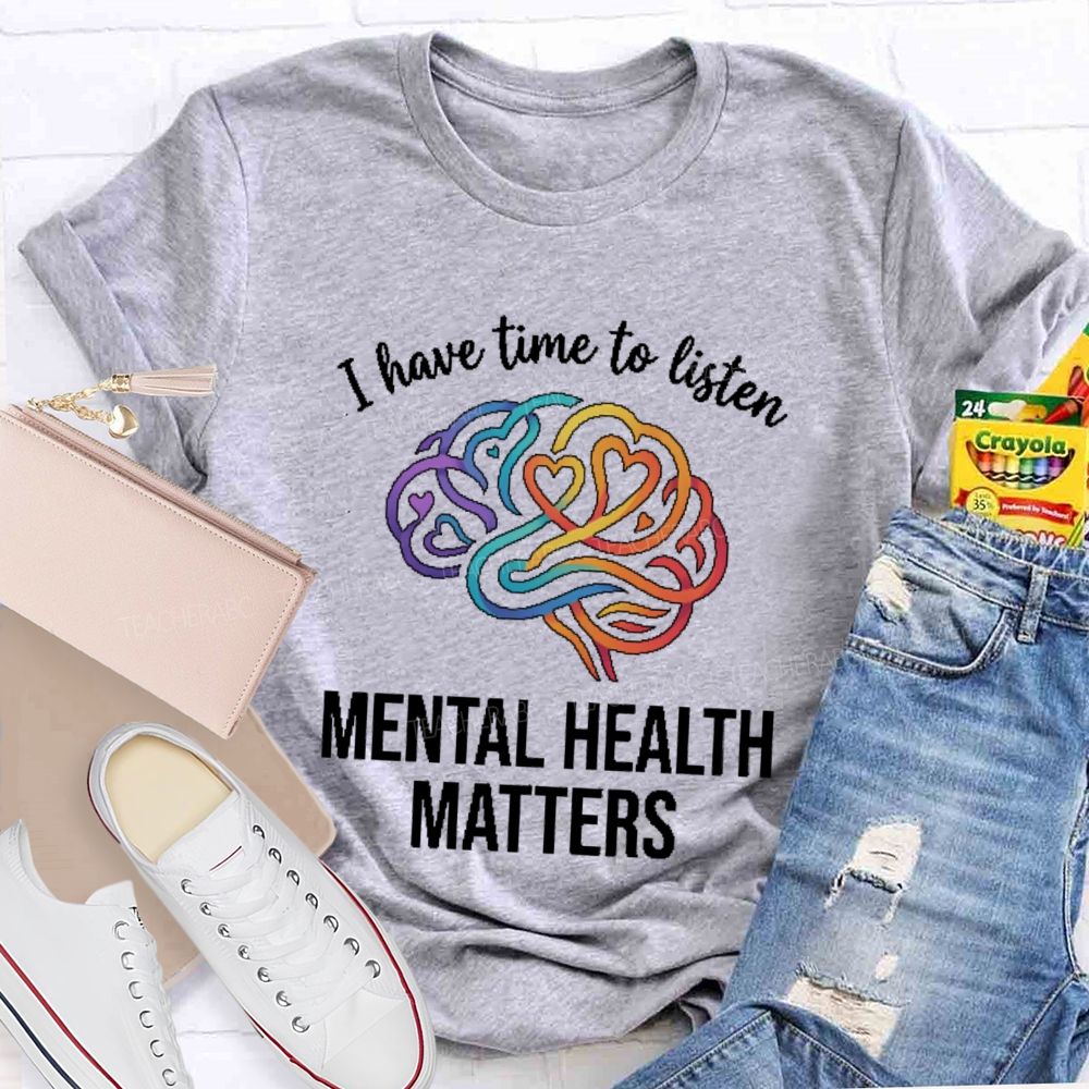 I Have Time To Listen Mental Health Matters Brain  Teacher T-shirt