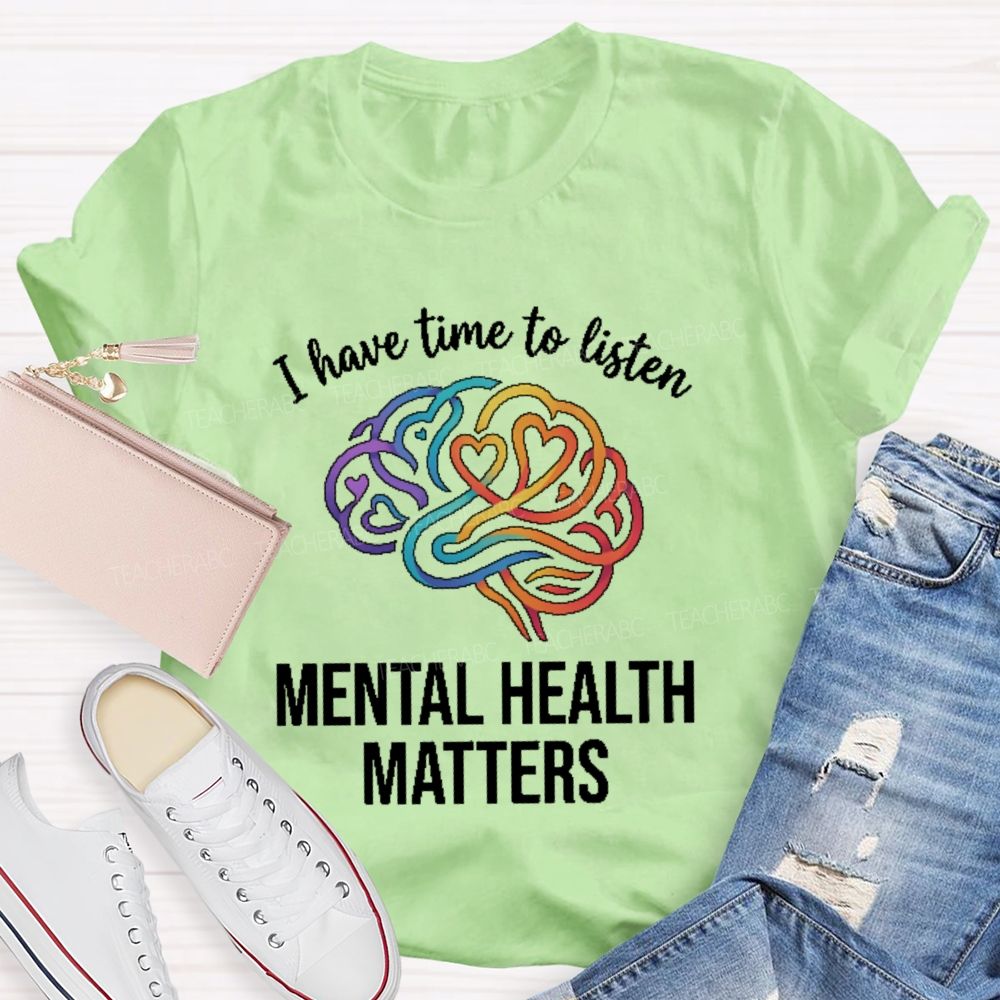 I Have Time To Listen Mental Health Matters Brain  Teacher T-shirt