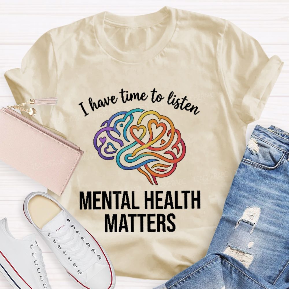 I Have Time To Listen Mental Health Matters Brain  Teacher T-shirt