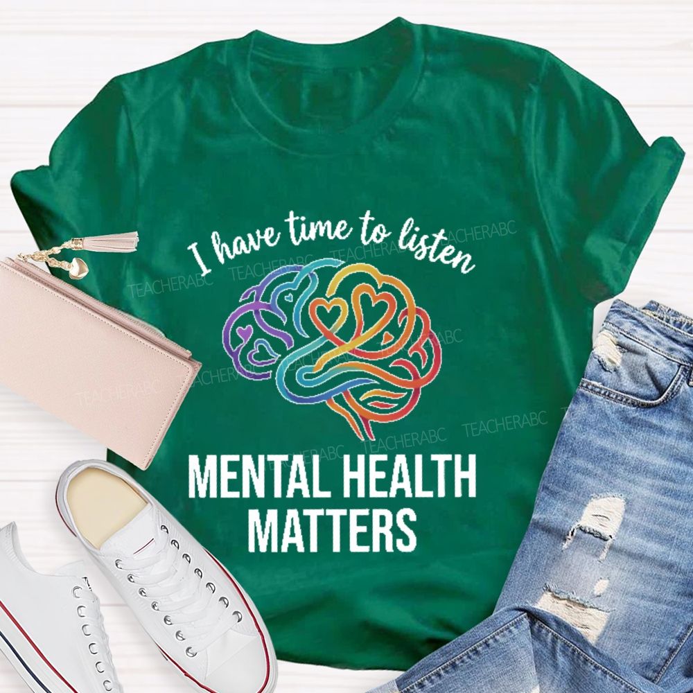 I Have Time To Listen Mental Health Matters Brain  Teacher T-shirt