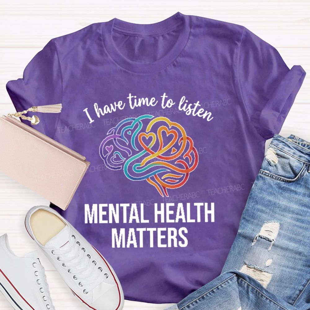 I Have Time To Listen Mental Health Matters Brain  Teacher T-shirt