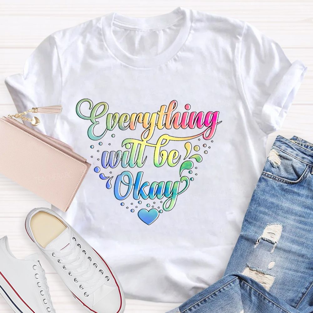 Everything Will Be Okay Colorful Letters  Teacher T-shirt
