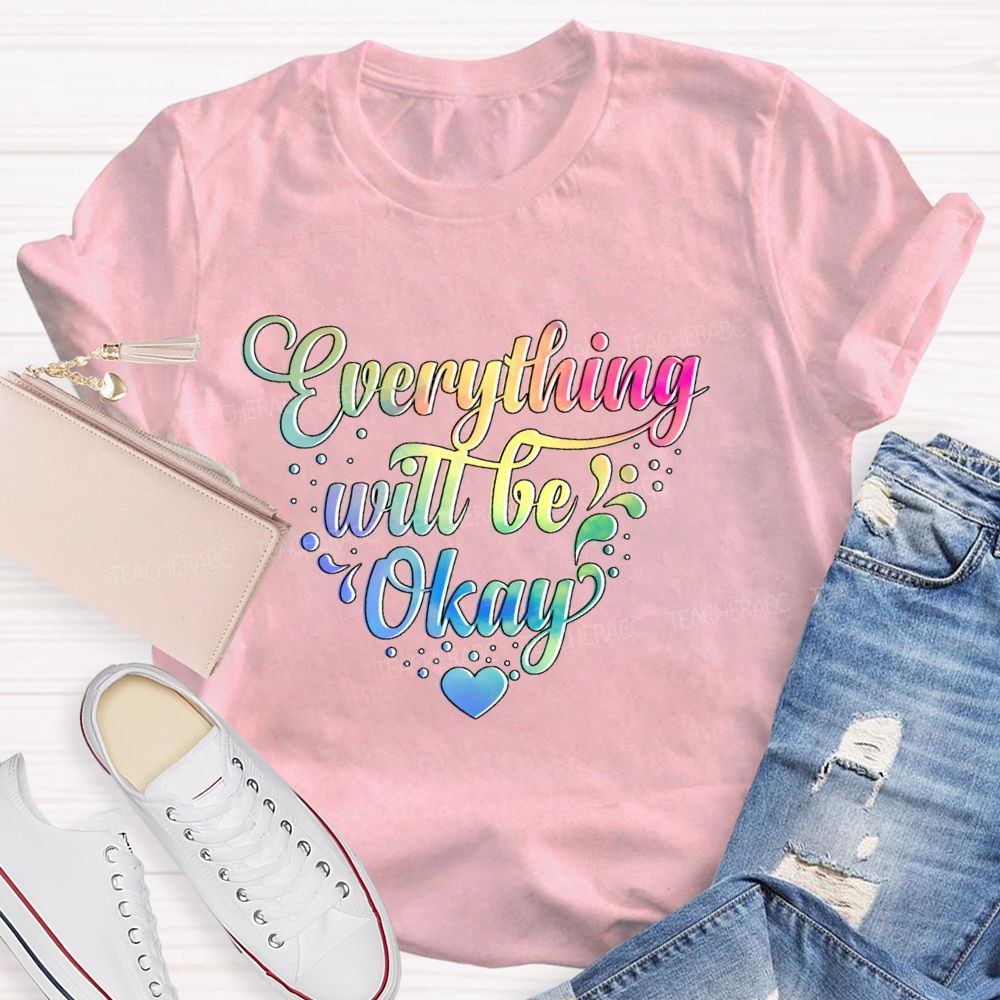 Everything Will Be Okay Colorful Letters  Teacher T-shirt