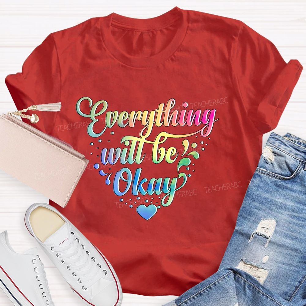 Everything Will Be Okay Colorful Letters  Teacher T-shirt
