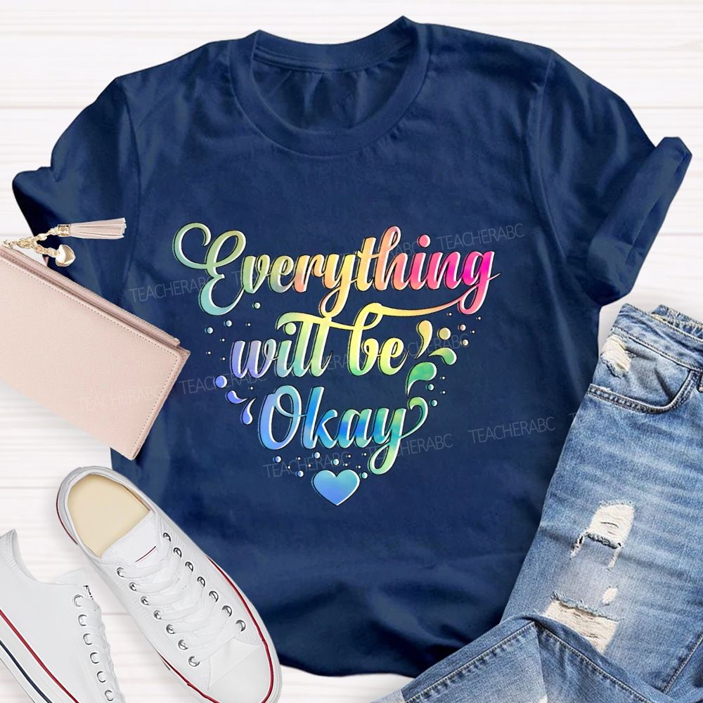 Everything Will Be Okay Colorful Letters  Teacher T-shirt