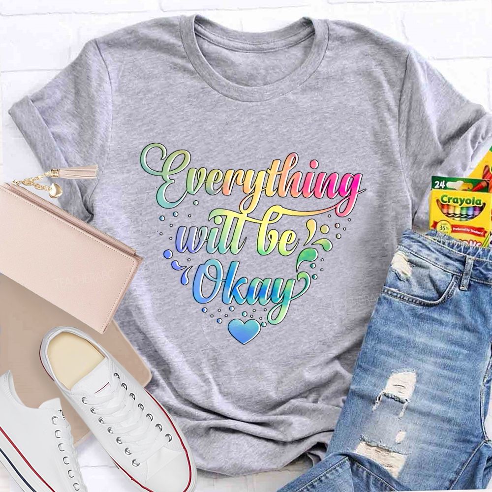 Everything Will Be Okay Colorful Letters  Teacher T-shirt