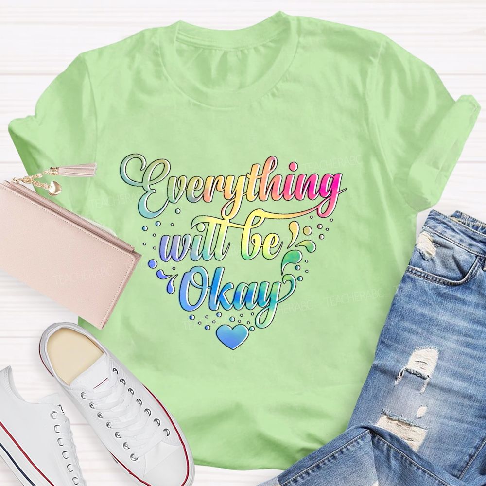 Everything Will Be Okay Colorful Letters  Teacher T-shirt