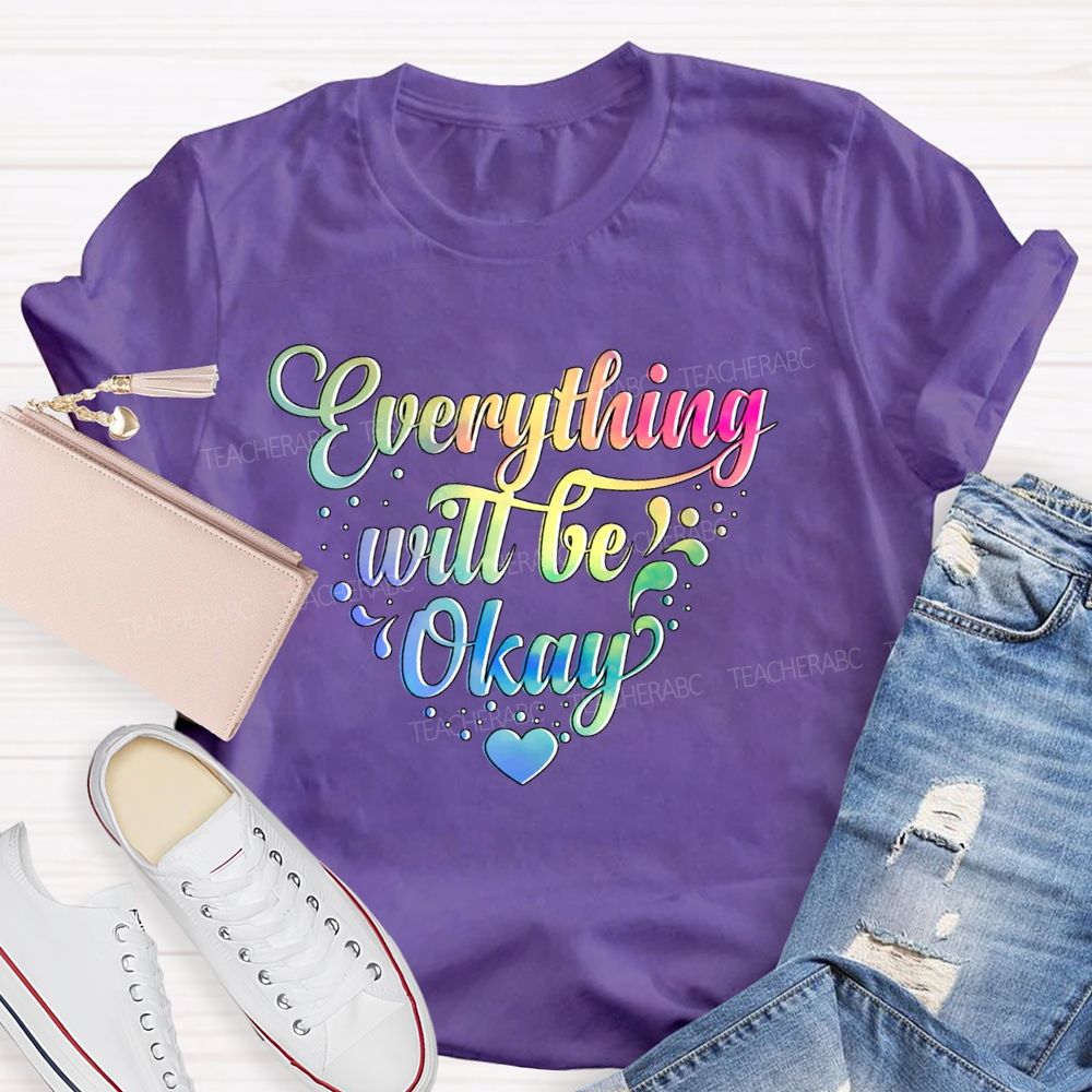 Everything Will Be Okay Colorful Letters  Teacher T-shirt