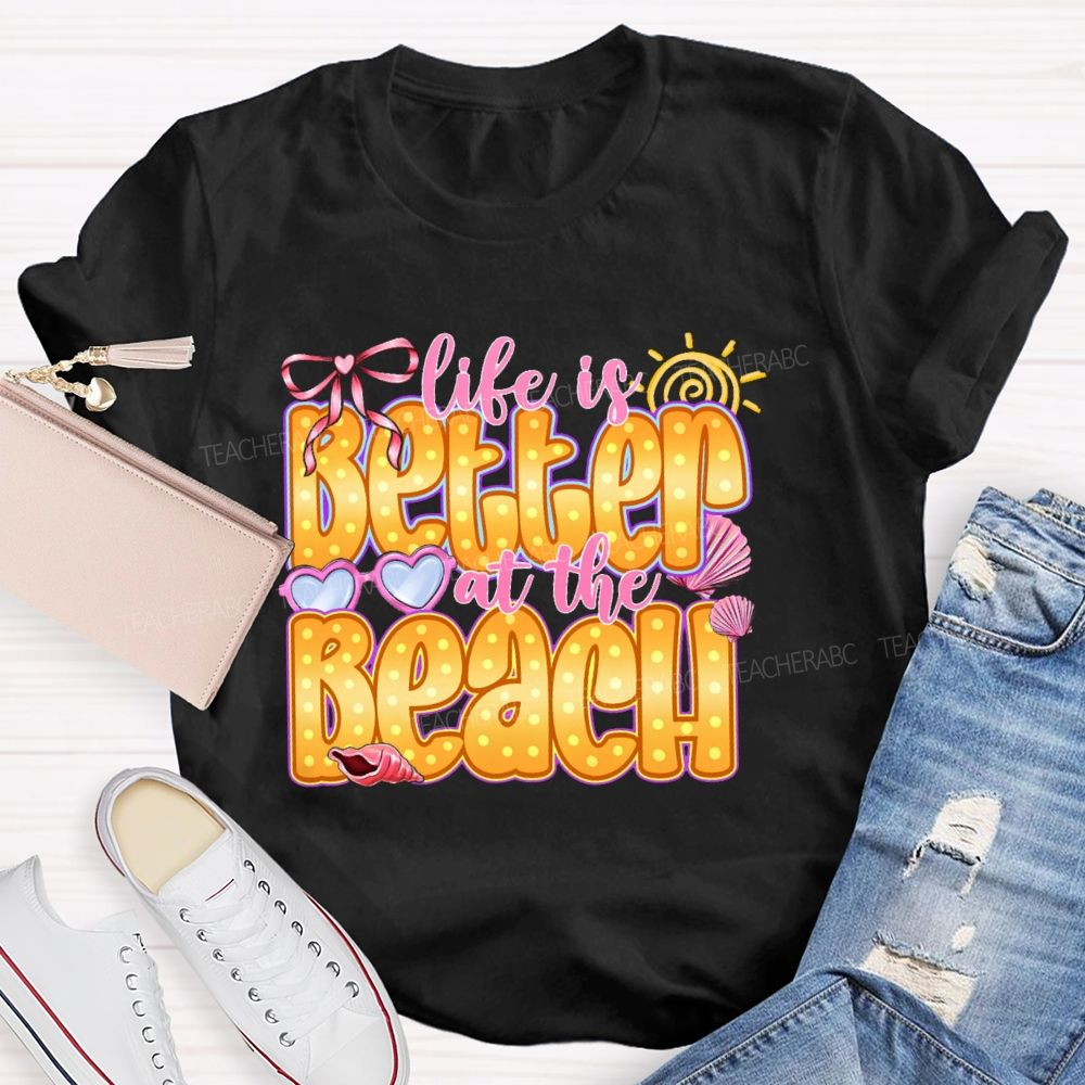 Life Is Better At The Beach   Teacher T-shirt