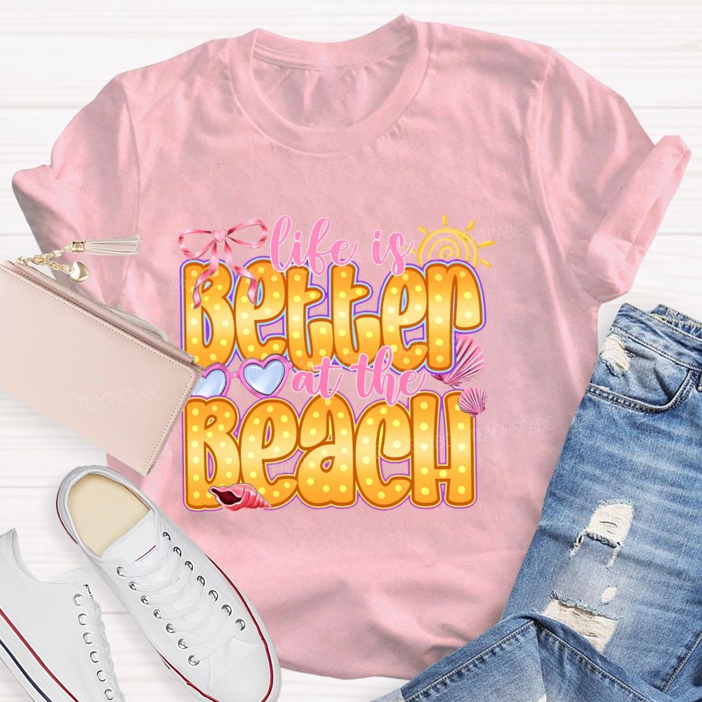 Life Is Better At The Beach   Teacher T-shirt