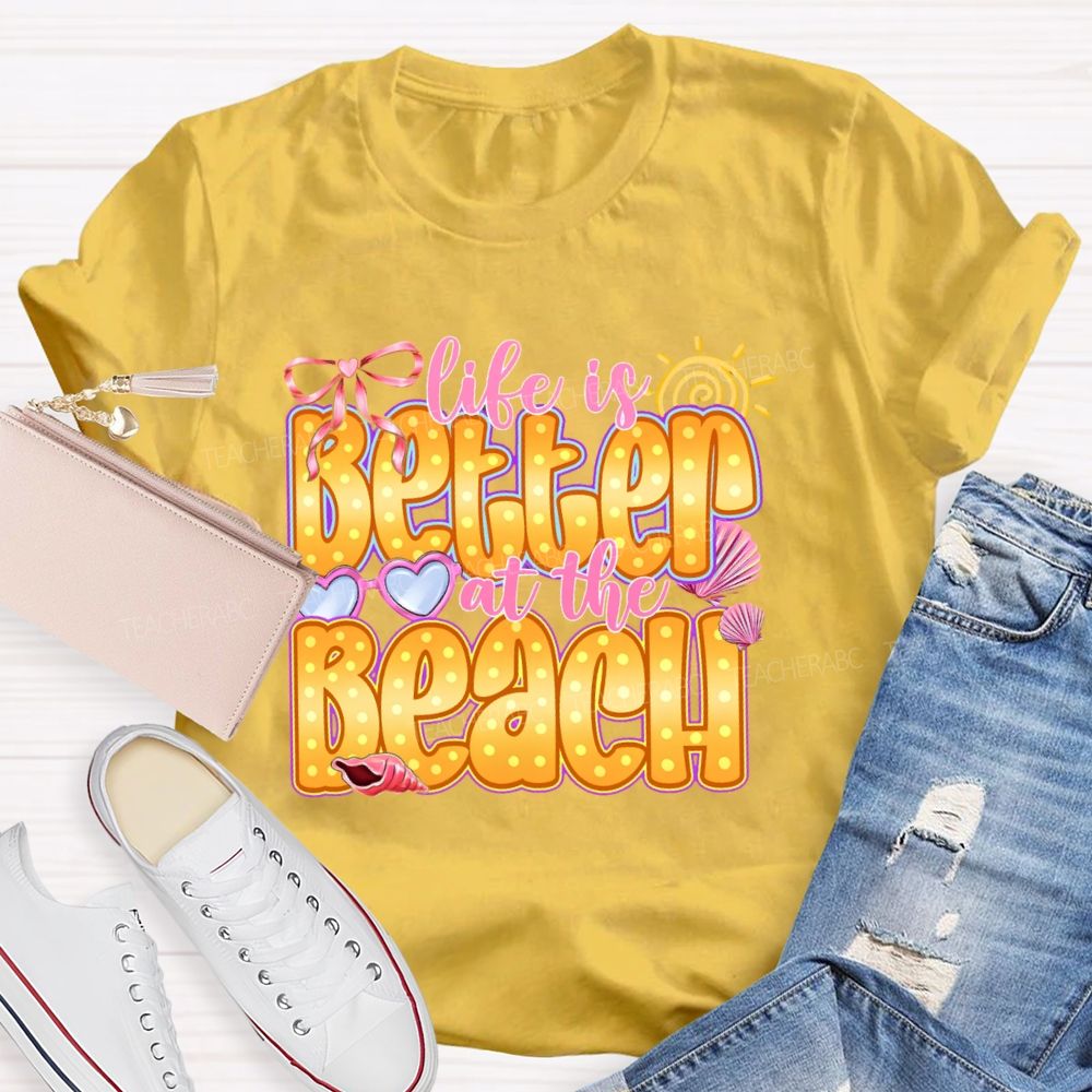 Life Is Better At The Beach   Teacher T-shirt