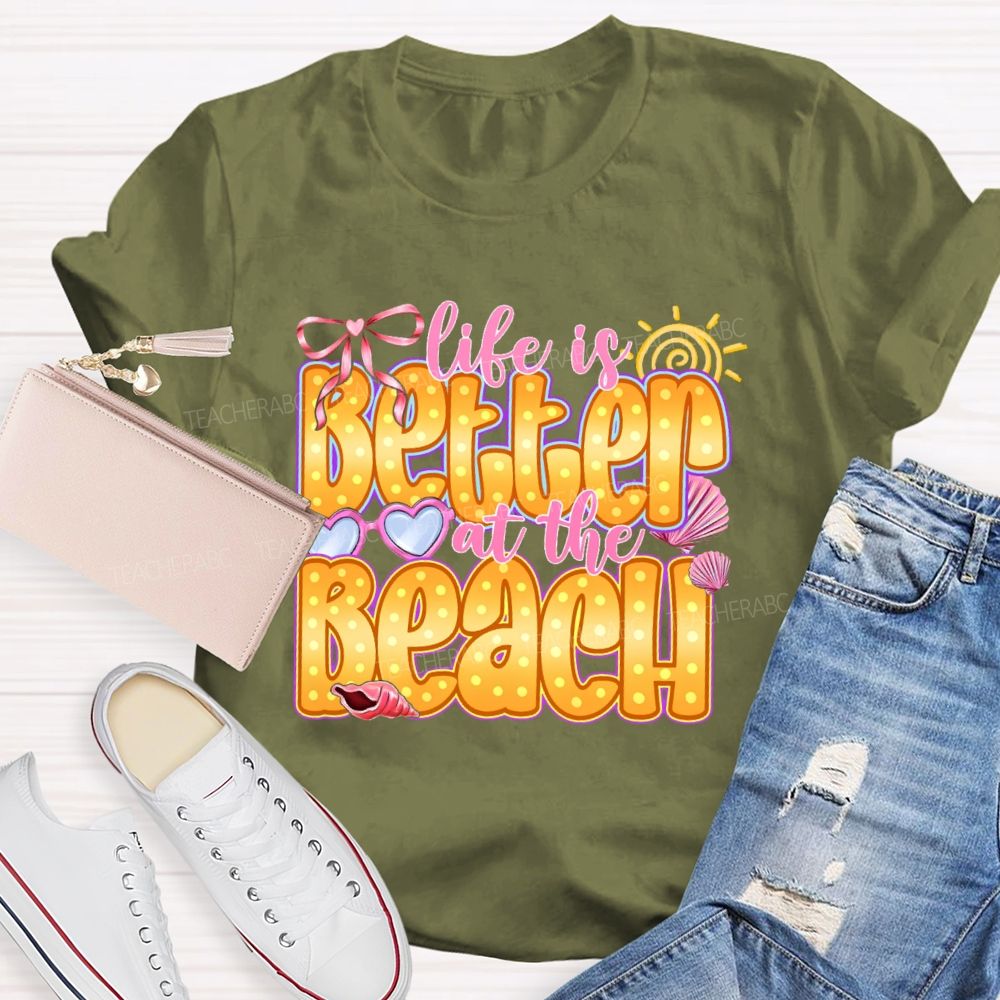 Life Is Better At The Beach   Teacher T-shirt