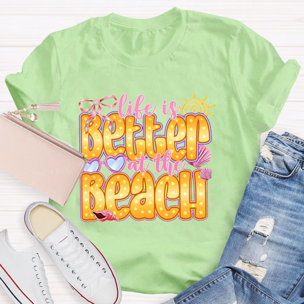 Life Is Better At The Beach   Teacher T-shirt