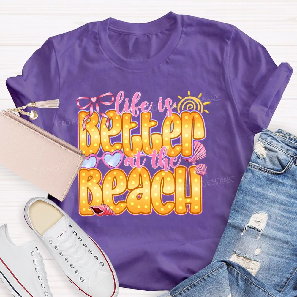 Life Is Better At The Beach   Teacher T-shirt