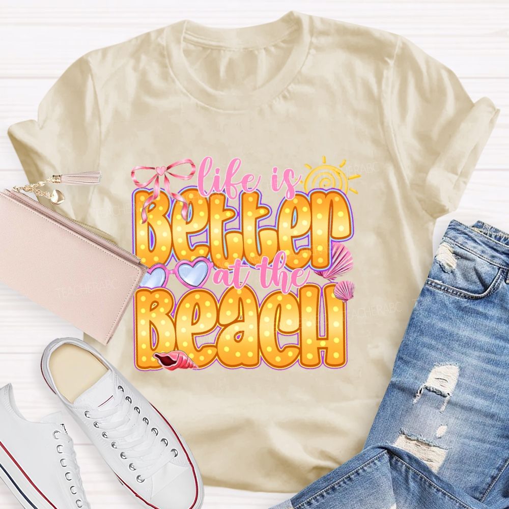 Life Is Better At The Beach   Teacher T-shirt