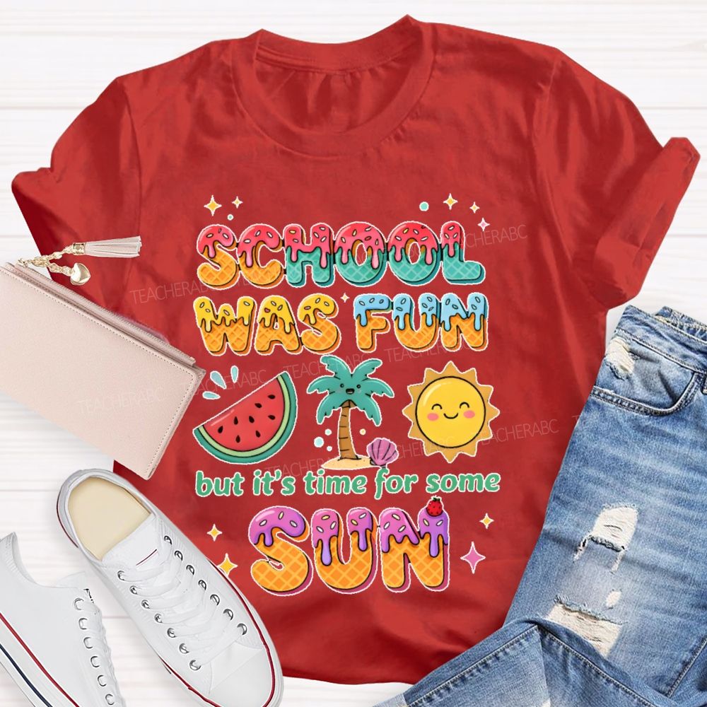 School Was Fun But It's Time For Some Sun Colorful Letters  Teacher T-shirt