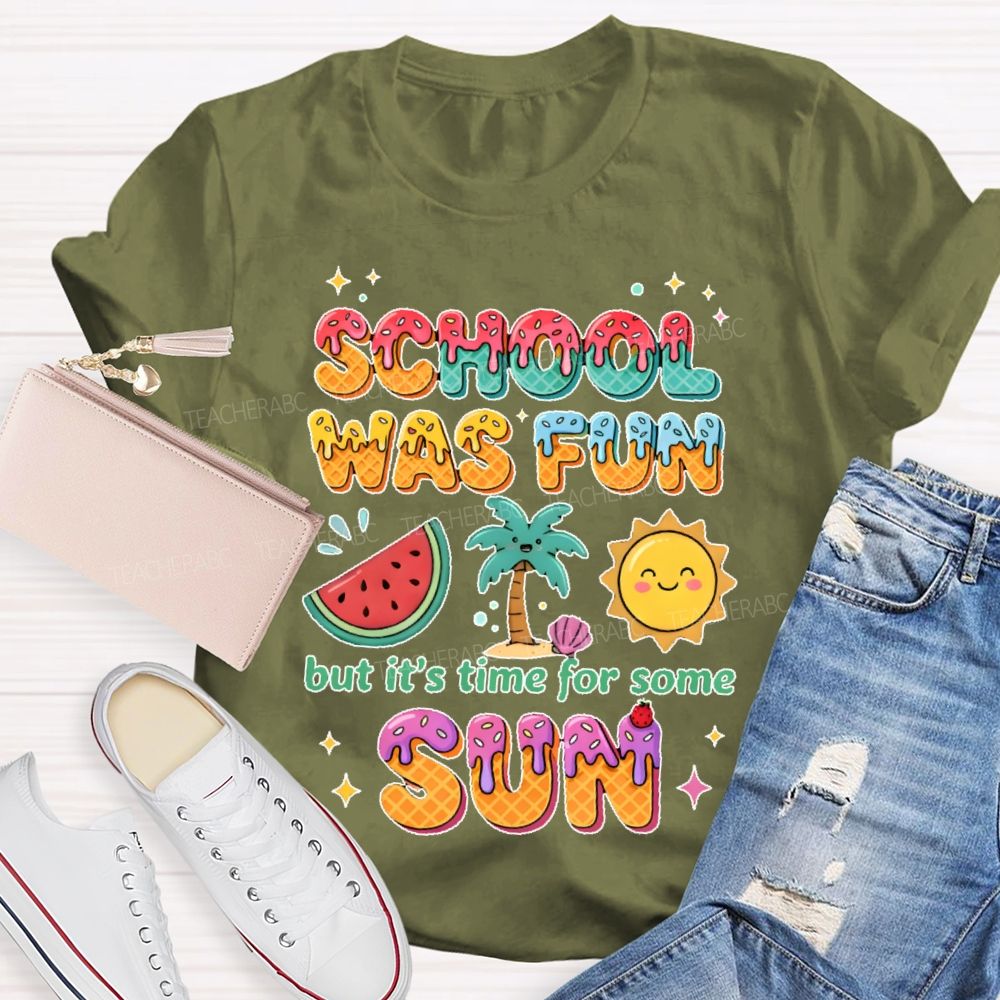 School Was Fun But It's Time For Some Sun Colorful Letters  Teacher T-shirt