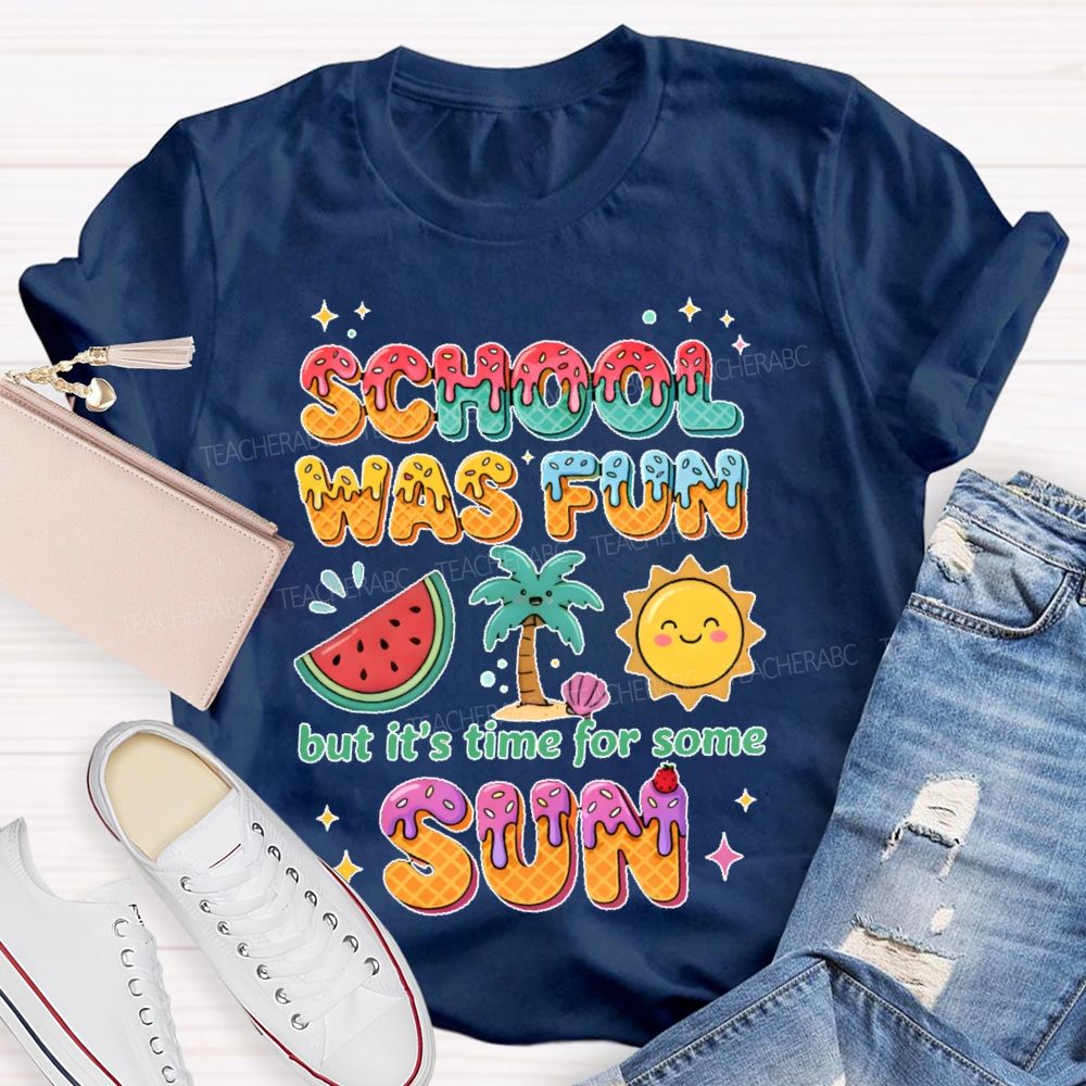 School Was Fun But It's Time For Some Sun Colorful Letters  Teacher T-shirt